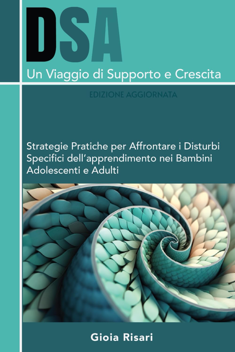 DSA, Un Viaggio di Supporto e Crescita: Strategie Pratiche per Affrontare i Disturbi Specifici dell’apprendimento nei Bambini, Adolescenti e adulti book