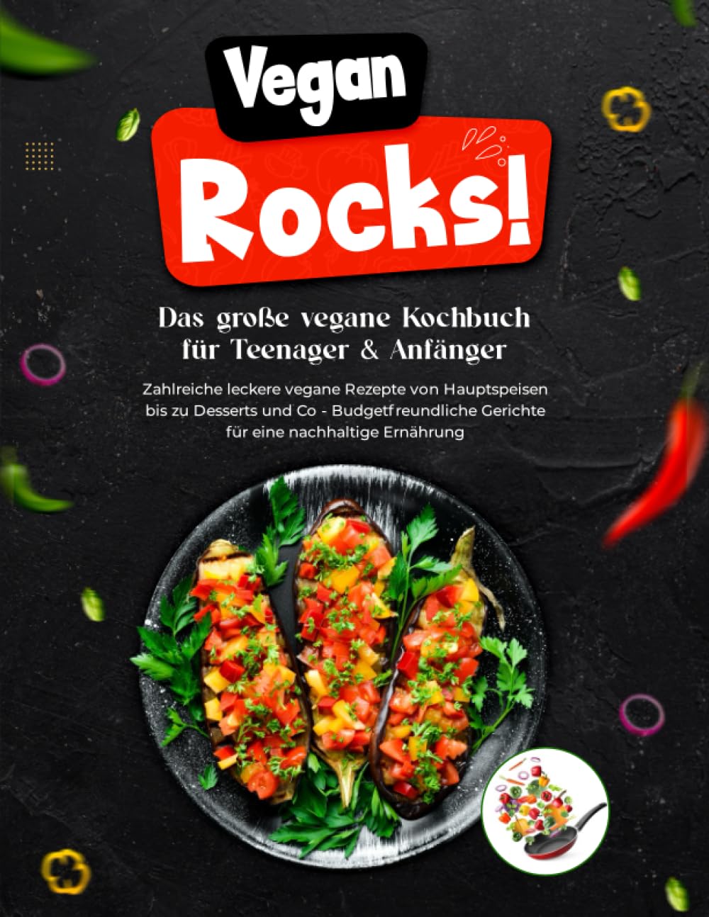 Vegan Rocks! Das große vegane Kochbuch für Anfänger & Teenager | Zahlreiche leckere vegane Rezepte von Hauptspeisen bis zu Desserts und Co - Budgetfreundliche Gerichte für eine nachhaltige Ernährung Young adult books