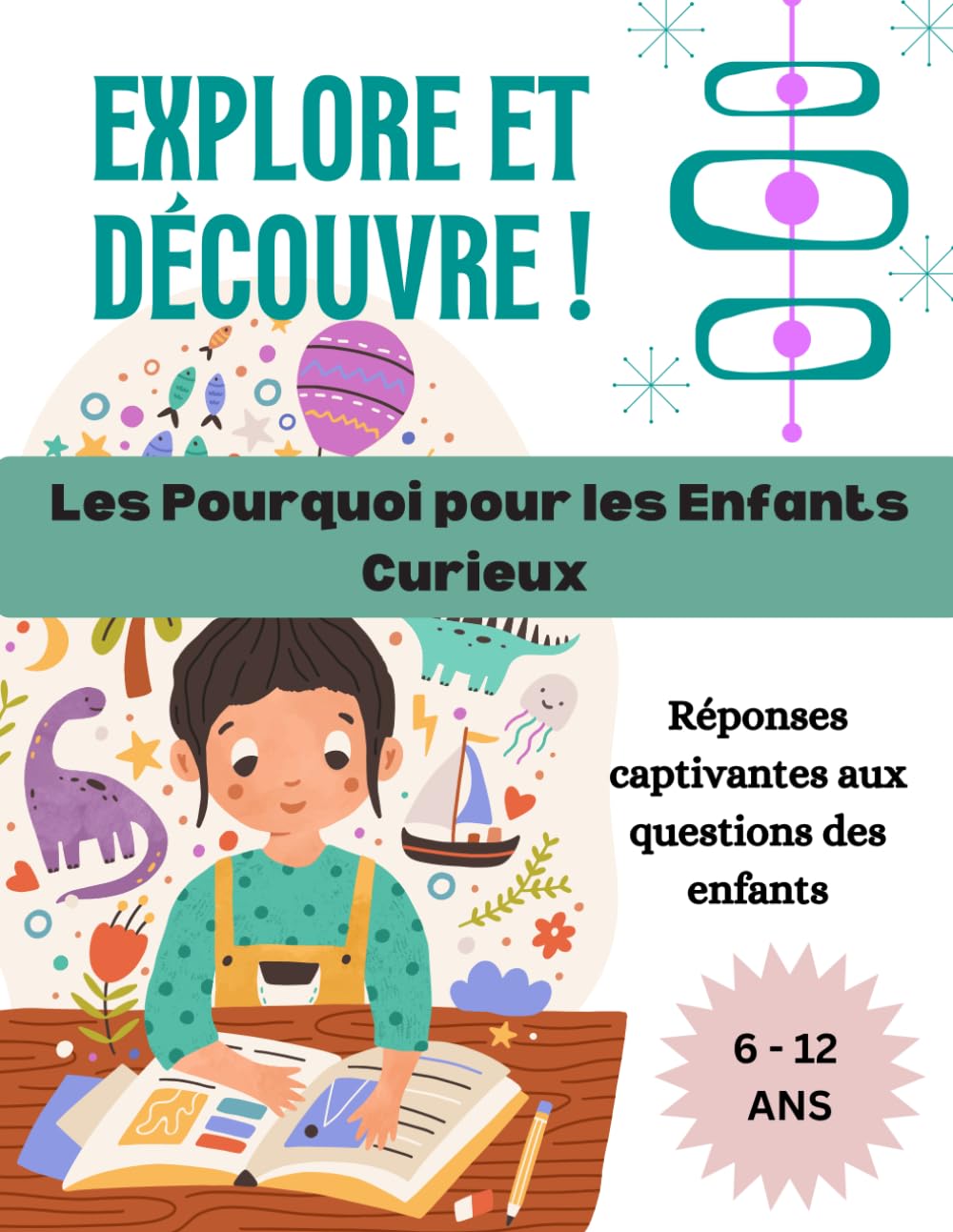 Explore et Découvre ! Les Pourquoi pour les Enfants Curieux: Réponses captivantes aux questions des enfants. / Animaux Fascinants - Corps Humain ... Étonnant - Phénomènes Mystérieux de la Terre Novels & Short Stories