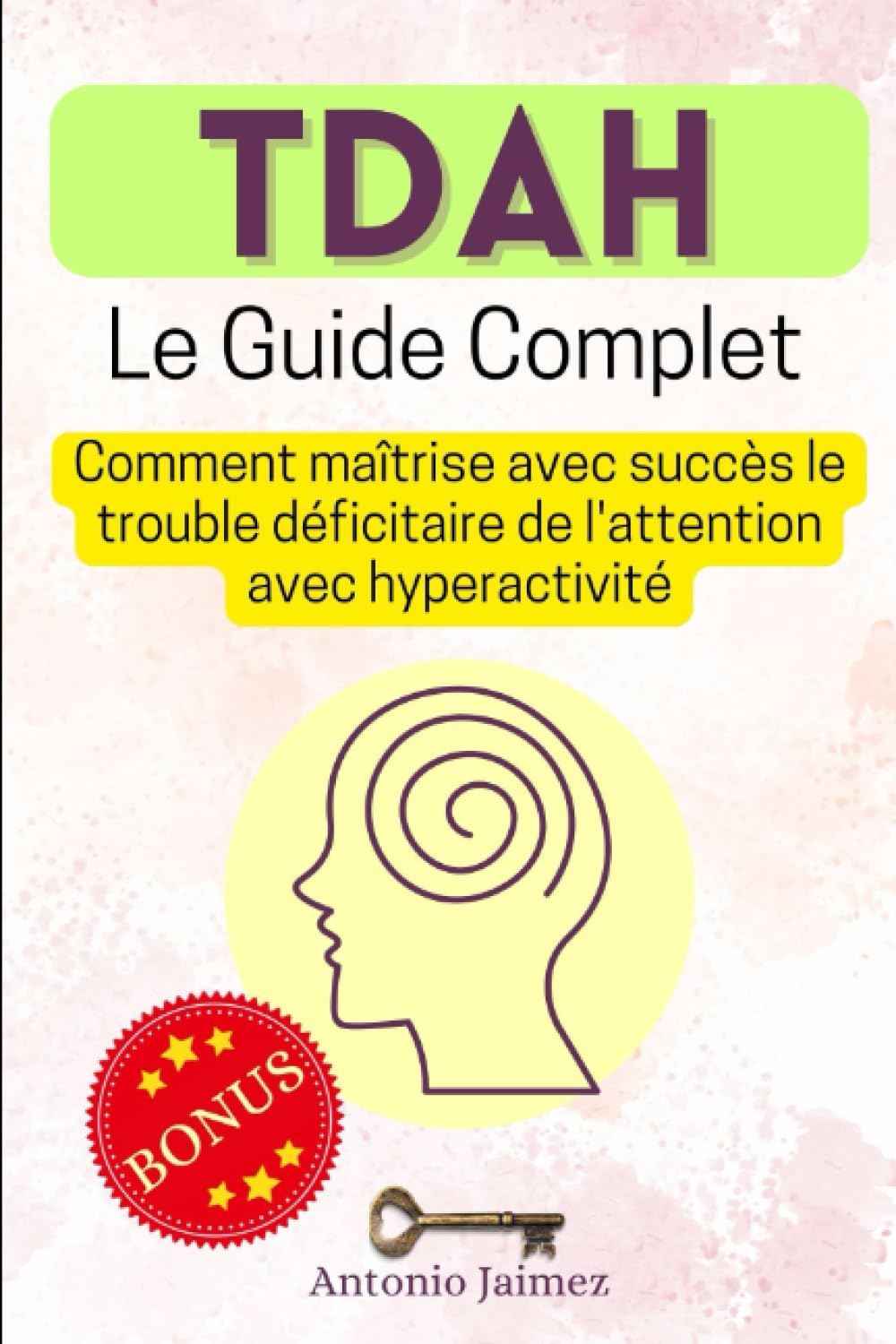 TDAH, Le Guide Complet: Comment maîtrise avec succès le trouble déficitaire de l'attention avec hyperactivité book