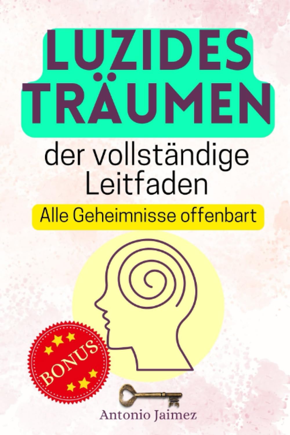 Luzides Träumen, der vollständige Leitfaden: Alle Geheimnisse offenbart book