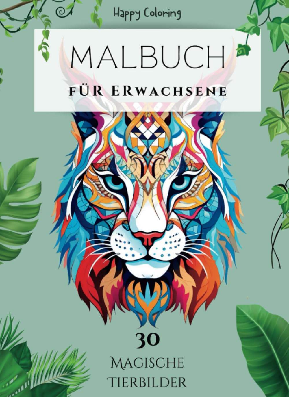 Magische Tiere: Malbuch für Erwachsene | Ausmalbuch mit 30 einzigartigen Tier-Motiven | Ausmalen für Stressabbau, Kreativität und Entspannung | ... und Naturbegeisterte | HappyColoring Hobbies & Crafts