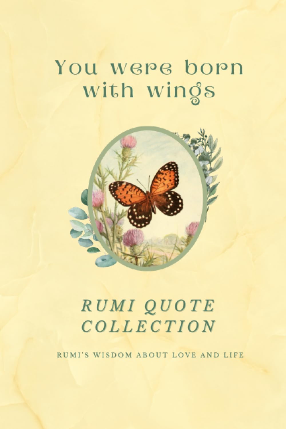 You Were Born With Wings - Rumi Quote Collection: Rumi's Wisdom About Love And Life | Over 200 Quotes And 36 Vintage Illustrations Poetry