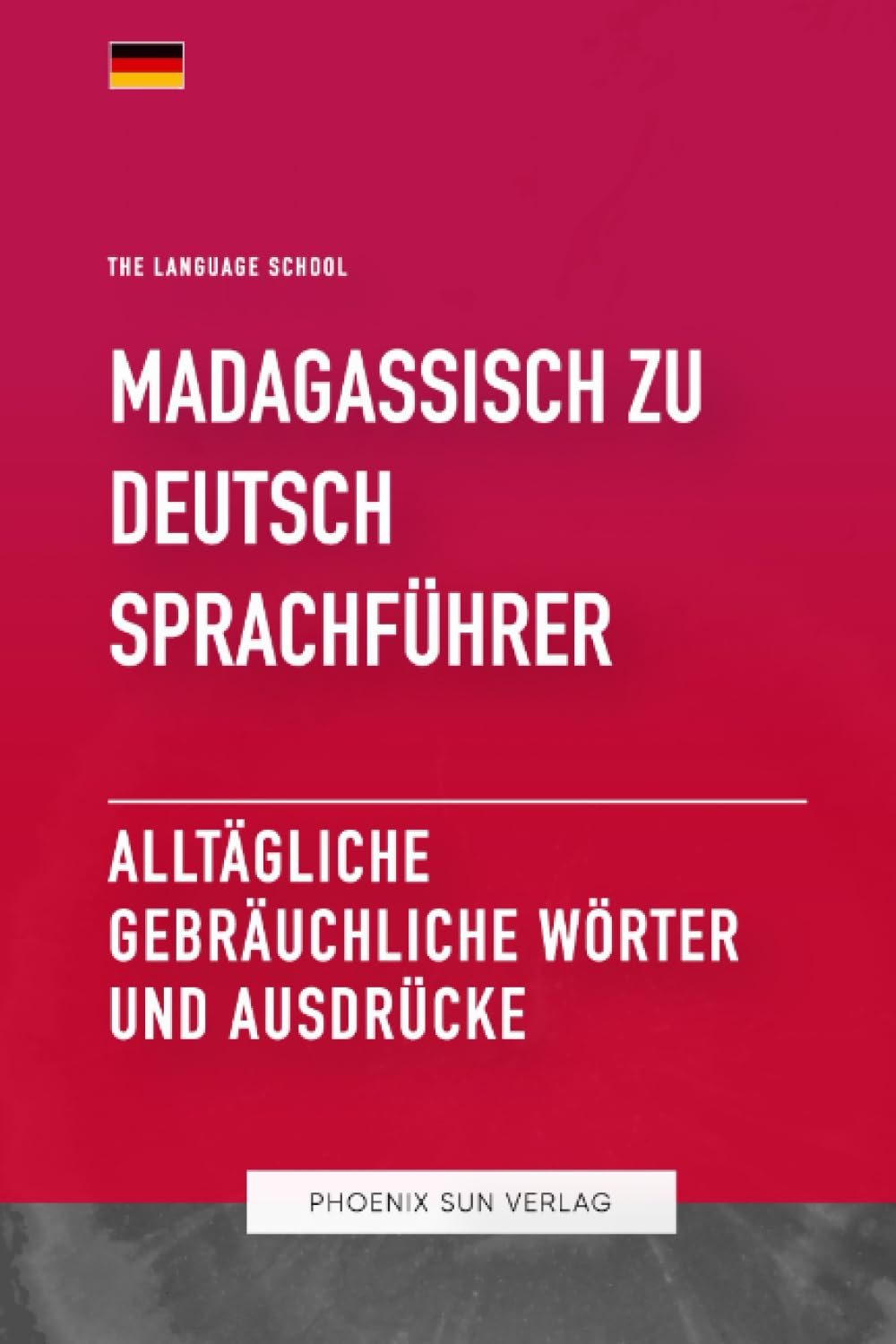 Madagassisch Zu Deutsch Sprachführer - Alltägliche gebräuchliche Wörter und Ausdrücke Foreign Languages ​​& Dictionaries