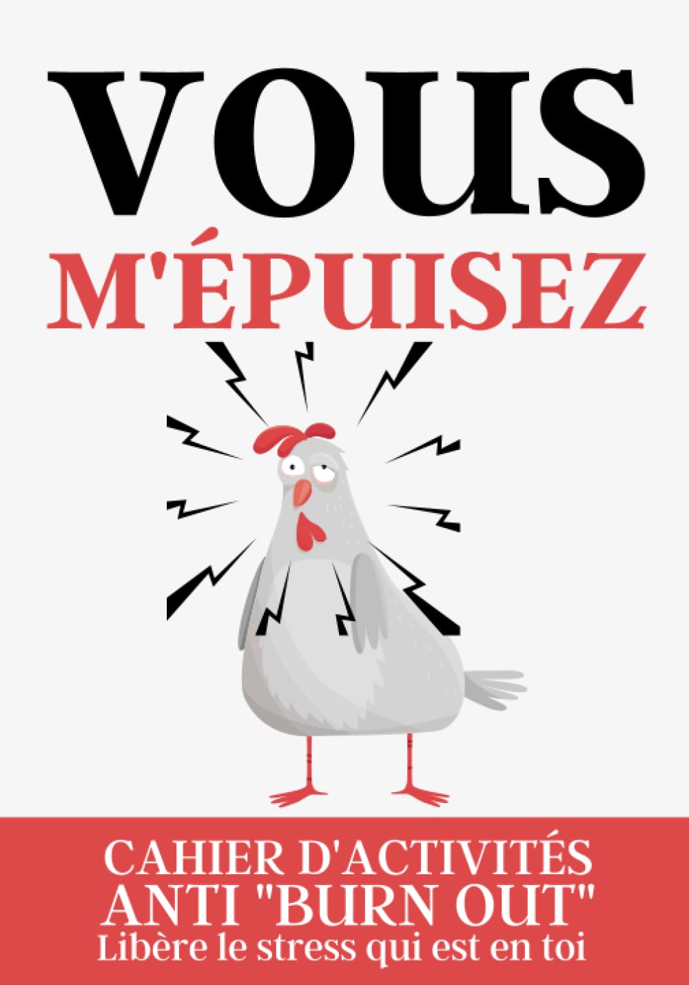 VOUS M'ÉPUISEZ: Cahier d'Activités Anti "BURN OUT", Libère le stress qui est en toi Lifestyle
