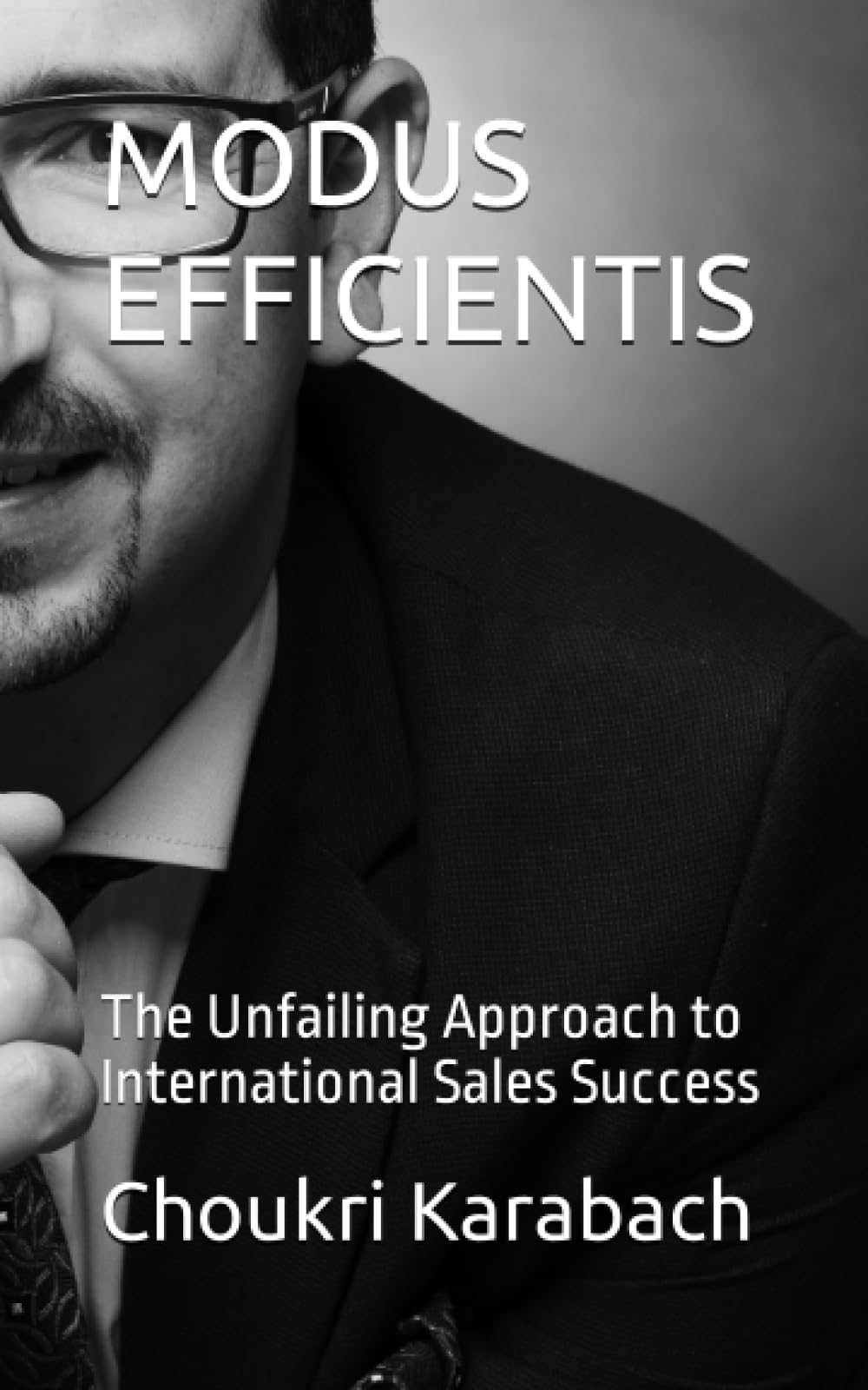 MODUS EFFICIENTIS: The Unfailing Approach to International Sales Success Business, Finance & Career