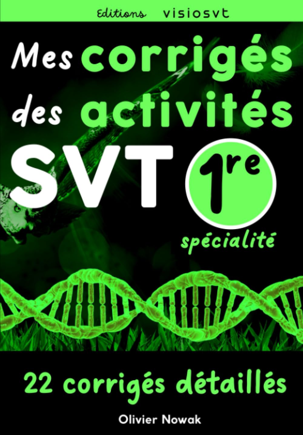Mes corrigés des activités de SVT première enseignement de spécialité: Corrigé complet des 22 activités de 1re spécialité SVT à destination des élèves ou des professeurs Study Guides