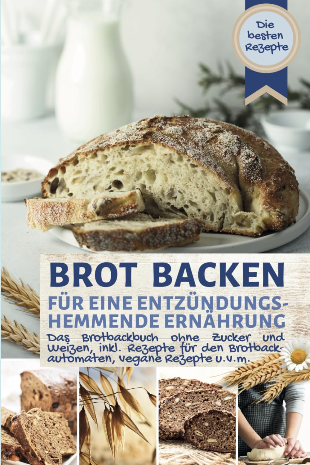 BROT BACKEN FÜR EINE ENTZÜNDUNGSHEMMENDE ERNÄHRUNG: Das Brotbackbuch: Die besten Rezepte ohne Zucker und Weizen, ballaststoffreich, inkl. Rezepte für ... vegan u.v.m. (Backen - die besten Rezepte) Health, Nutrition & Fitness