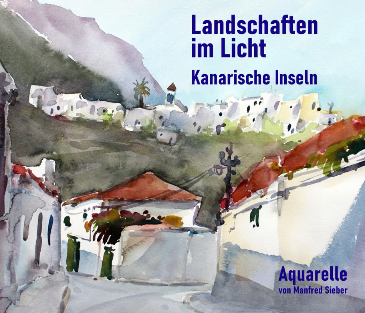 Landschaften im Licht Kanarische Inseln: Aquarelle von Manfred Sieber (Serie2: Taschenbuchserie der Edition Sieber: "Landschaften im Licht" - Acht Aquarellbildbände von Manfred Sieber) Film, Art & Culture