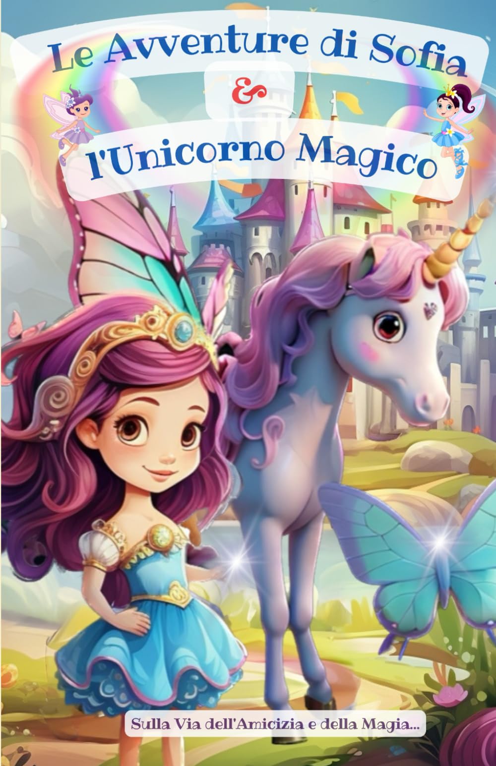 Le Avventure di Sofia e l’Unicorno Magico: Sulla Via dell'Amicizia e della Magia book