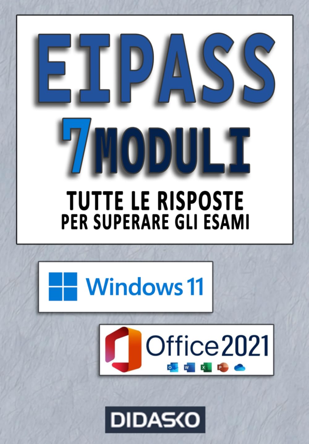 EIPASS 7 MODULI Tutte le risposte per superare l’esame: Ver. 6.0: Windows 11 - Office 2021 Computer Science