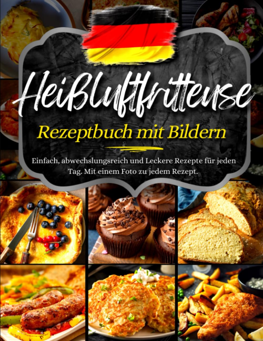 Heißluftfritteuse Rezeptbuch Mit Bildern: Einfach, Abwechslungsreich Und Leckere Rezepte für Jeden Tag. Mit Einem Foto Zu Jedem Rezept. book
