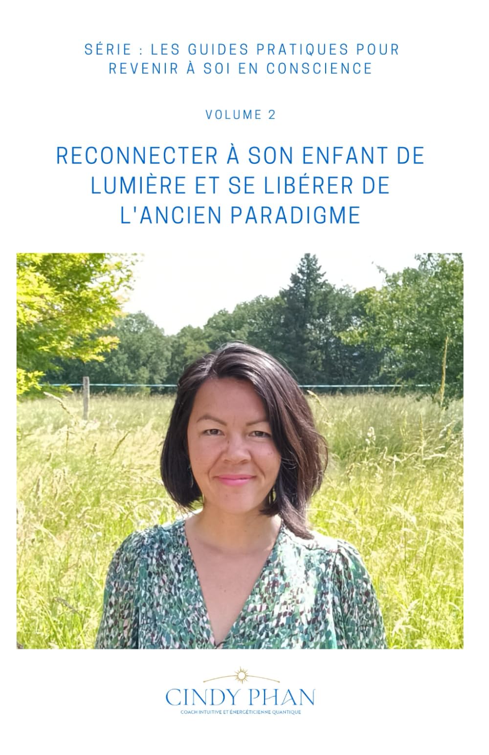 RECONNECTER À SON ENFANT DE LUMIÈRE ET SE LIBÉRER DE L’ANCIEN PARADIGME: GUIDE PRATIQUE (LES GUIDES PRATIQUES POUR REVENIR A SOI EN CONSCIENCE, Band 2) Lifestyle