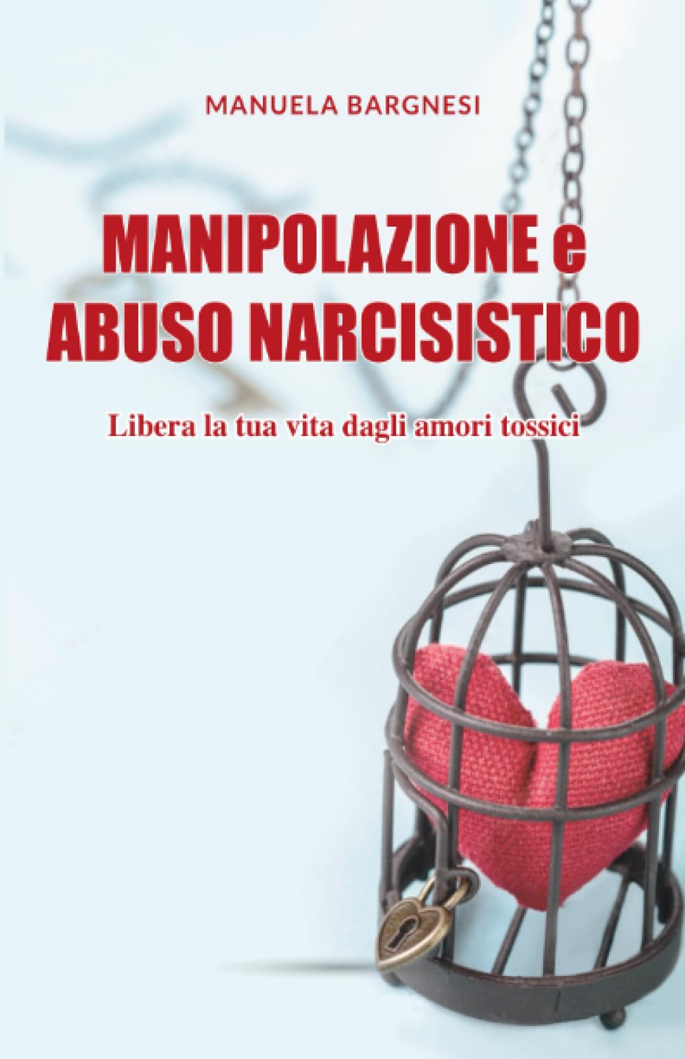Manipolazione e abuso narcisistico: Libera la tua vita dagli amori tossici book