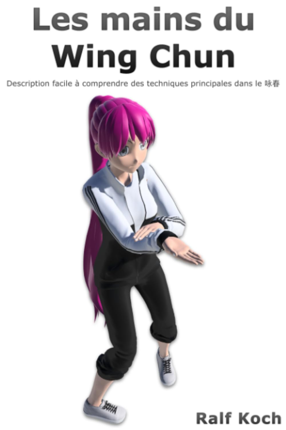Les mains du Wing Chun: Description facile à comprendre des techniques principales dans le Wing Chun book