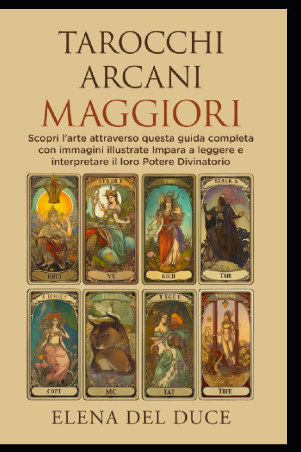 tarocchi arcani maggiori: Scopri l'arte attraverso questa guida completa con immagini illustrate Impara a leggere e interpretare il loro Potere Divinatorio book