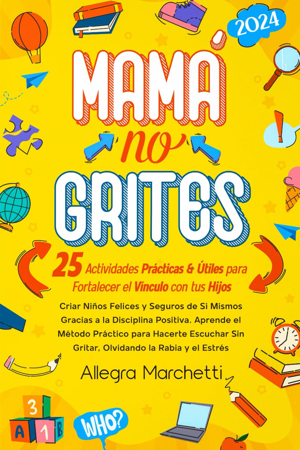 Mamá No Grites: Criar Niños Felices y Seguros de Sí Mismos Gracias a la Disciplina Positiva. Aprende el Método Práctico para Hacerte Escuchar Sin Gritar, Olvidando la Rabia y el Estrés. book