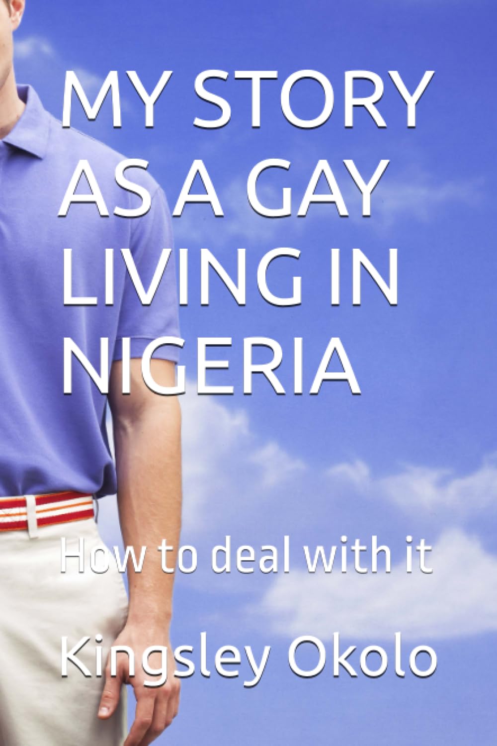 MY STORY AS A GAY LIVING IN NIGERIA: How to deal with it book