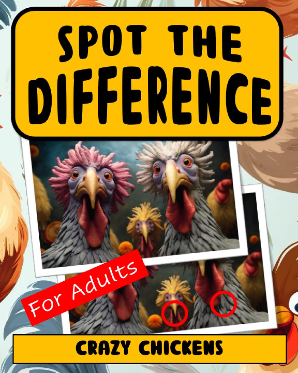 Spot the Difference Book for Adults - Crazy Chickens: Difficult Image Puzzles for Adults Leisure & Fun
