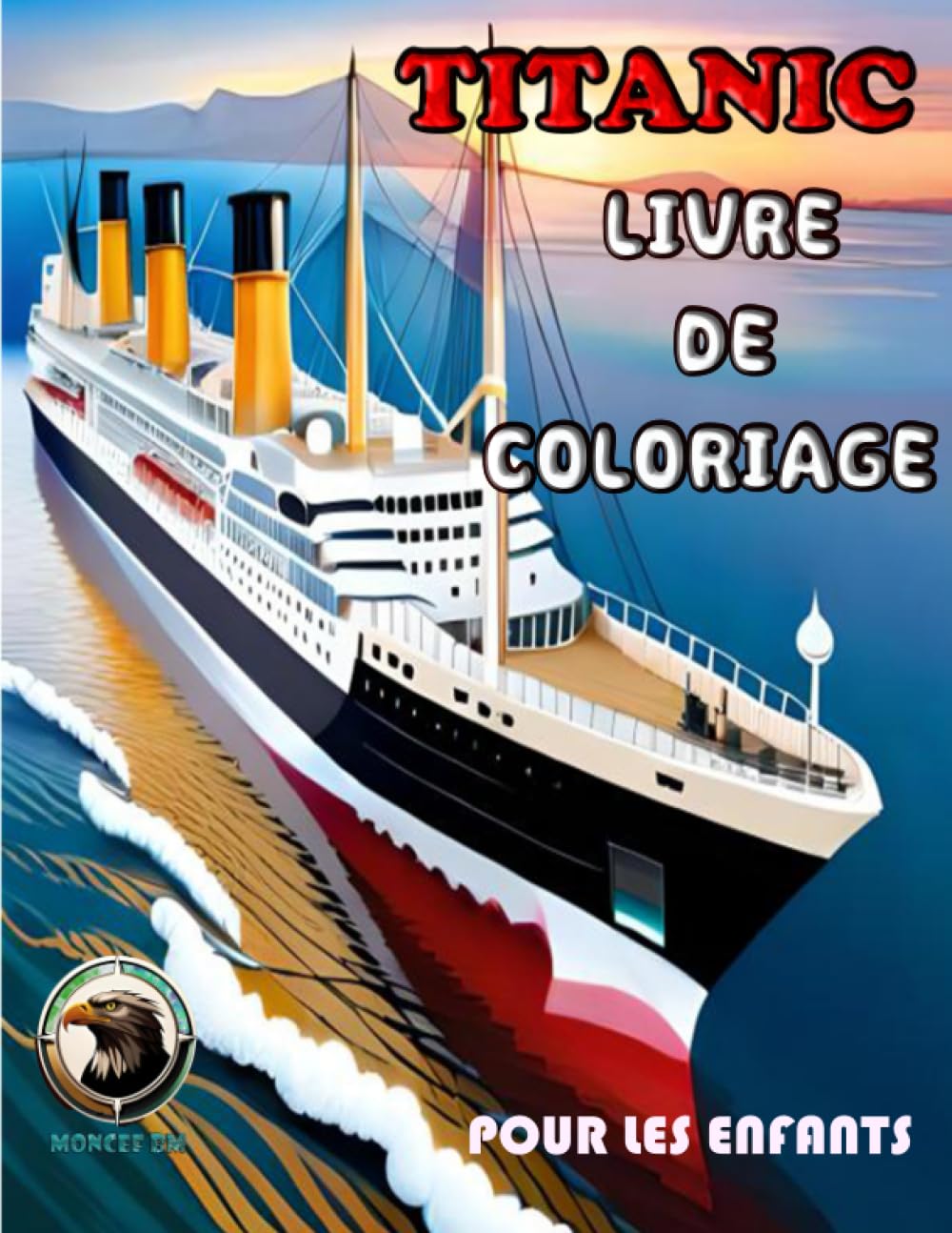 Titanic Livre De Coloriage Pour Les Enfants: Activité Amusante De Coloriage Titanic . Grand Livre De Coloriage Et D'activités Titanic Pour Les Enfants E. Qui Aiment Explorer La Vie Marine. Tiptoi & Games