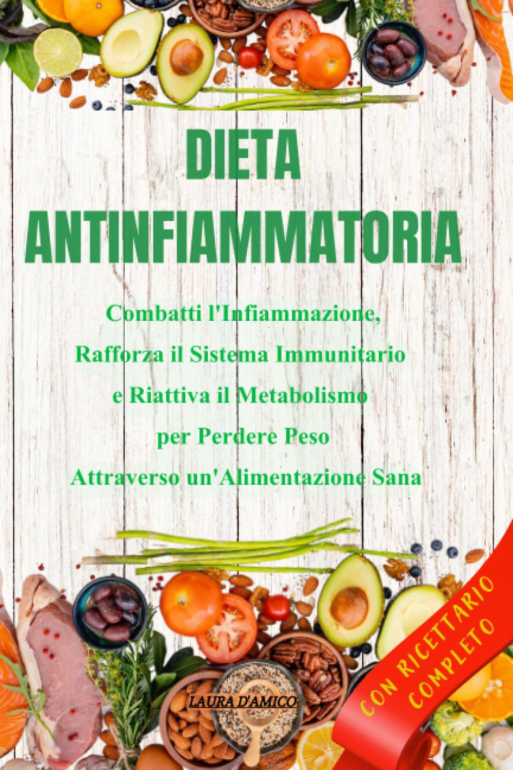 DIETA ANTINFIAMMATORIA: Combatti l'Infiammazione, Rafforza il Sistema Immunitario e Riattiva il Metabolismo per Perdere Peso Attraverso un'Alimentazione Sana + Ricettario Completo Health, Nutrition & Fitness