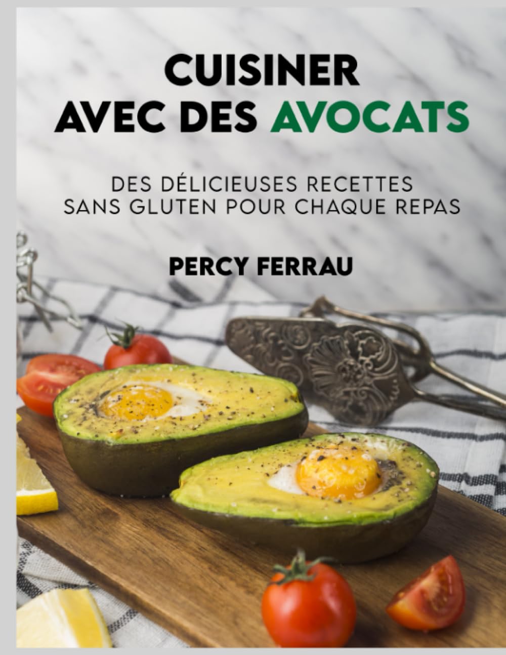 Cuisiner avec des avocats: De délicieuses recettes sans gluten pour chaque repas book