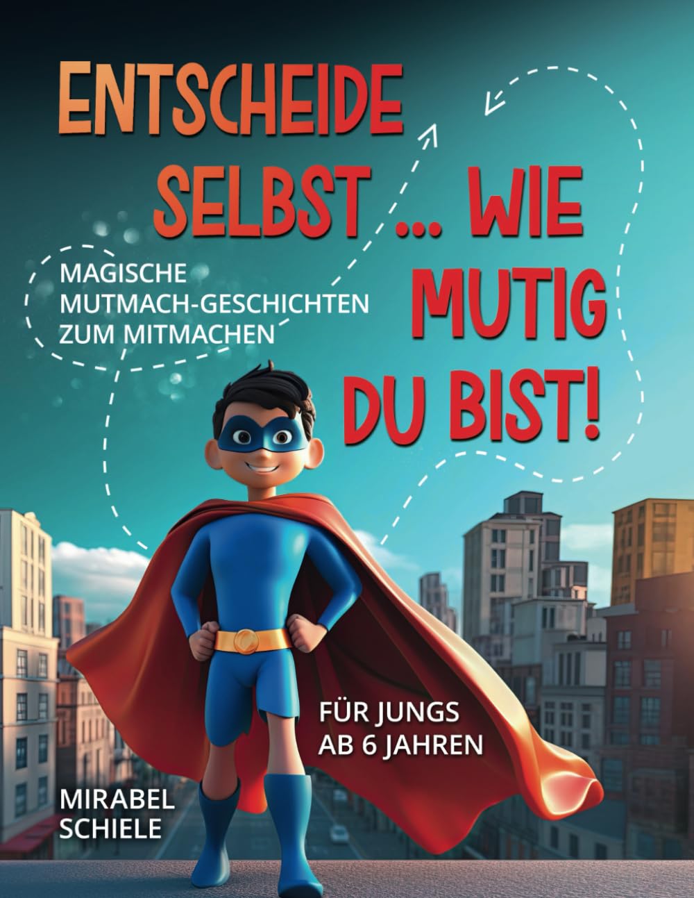 Entscheide selbst ... Wie mutig du bist!: Magische Mutmach-Geschichten zum mitmachen für Jungs ab 6 Jahren book