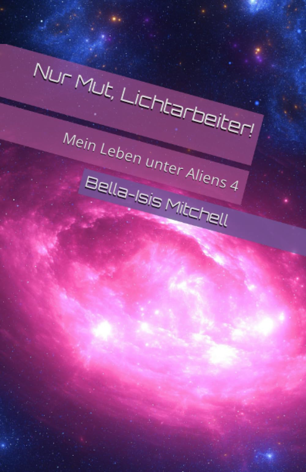 Nur Mut, Lichtarbeiter!: Mein Leben unter Aliens 4 Religion & Esotericism