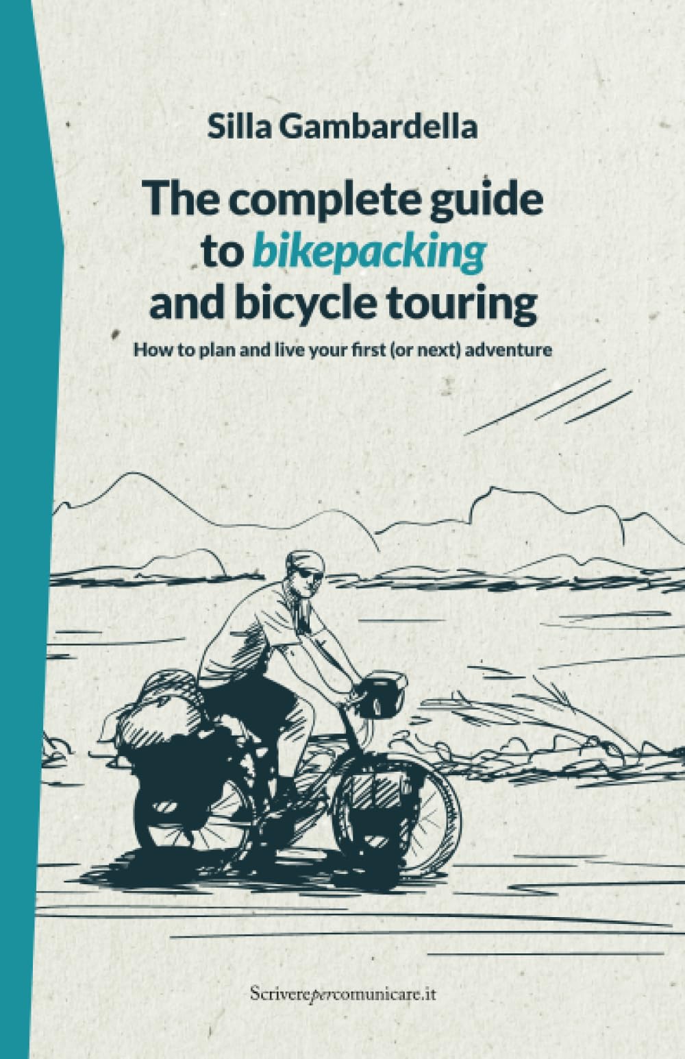 The complete guide to bikepacking and bicycle touring: How to plan and live your first (or next) adventure Learning & Reference