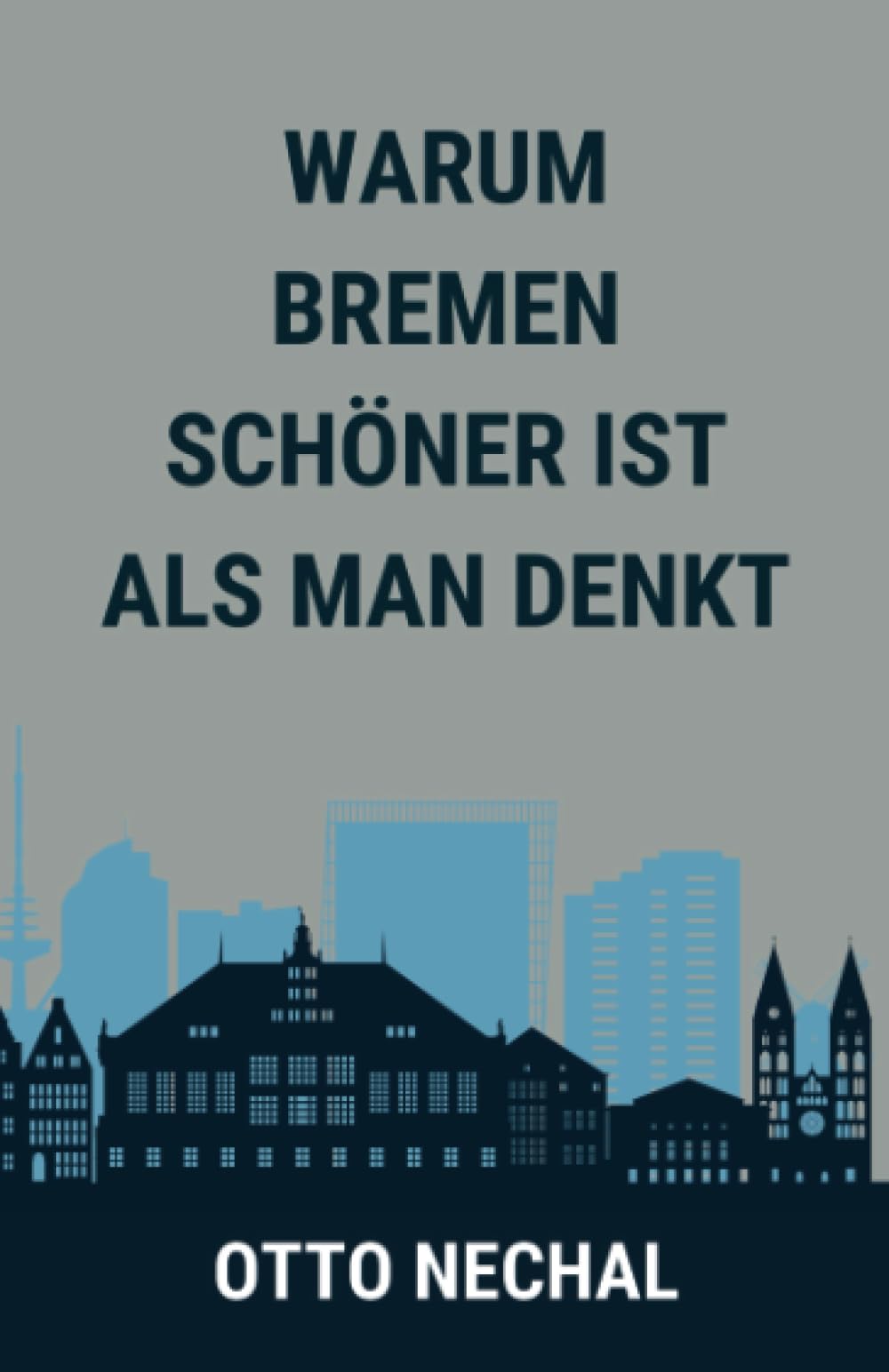 Warum Bremen schöner ist als man denkt: Spaßbuch mit nur drei Wörtern auf jeder Seite: "Ist es nicht!" Humour & Satire
