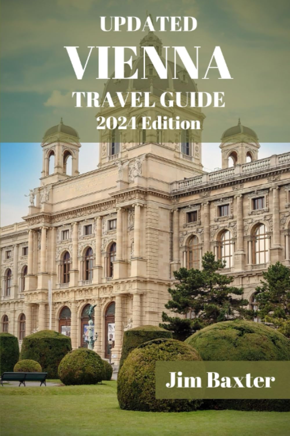 UPDATED VIENNA TRAVEL GUIDE 2024: Unlock Vienna's best-kept secrets and explore off-the-beaten-path attractions, from enchanting gardens to ... Local Secrets. (Jim Baxter Tours & Travel) Travel Guides