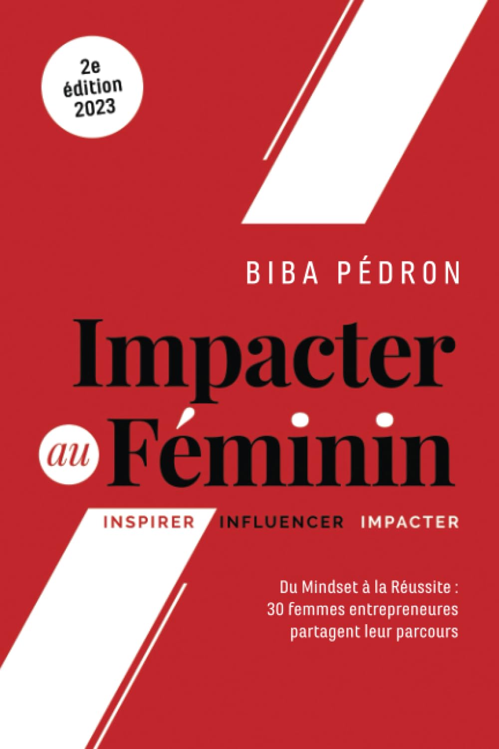 Impacter Au Féminin: Du mindset à la réussite : 30 femmes entrepreneures partagent leur parcours Business, Finance & Career