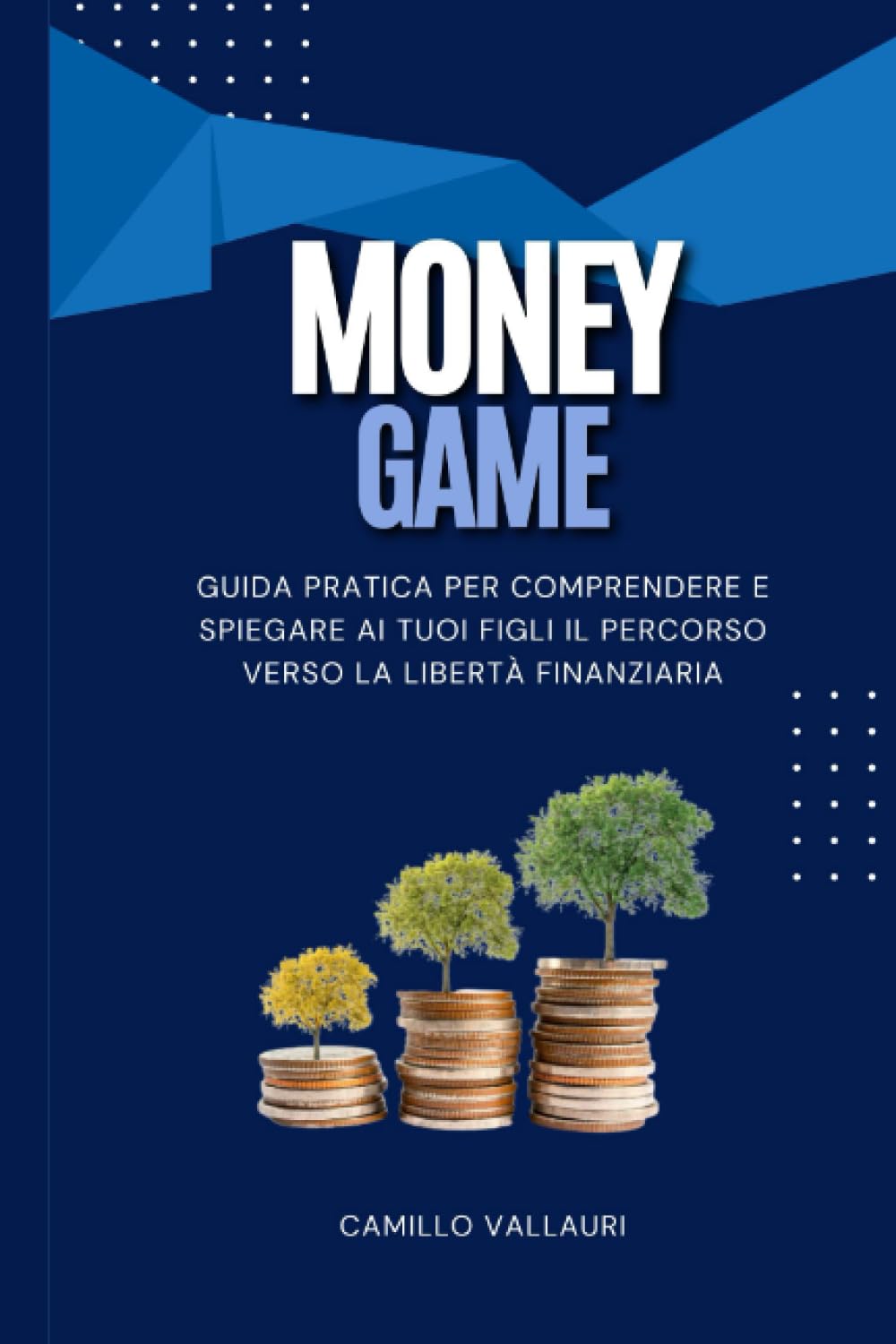 MONEY GAME: Guida pratica per comprendere e spiegare ai tuoi figli il percorso verso la libertà finanziaria! book