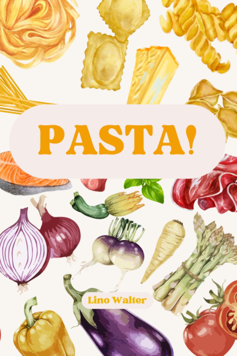 PASTA! Traditionelle und einfache Rezepte für Pasta-Fans - inkl. vegetarischer Rezepte - Das Pasta-Kochbuch: Von A wie Amatriciana bis Z wie Zucchini-Creme Cooking & Enjoying