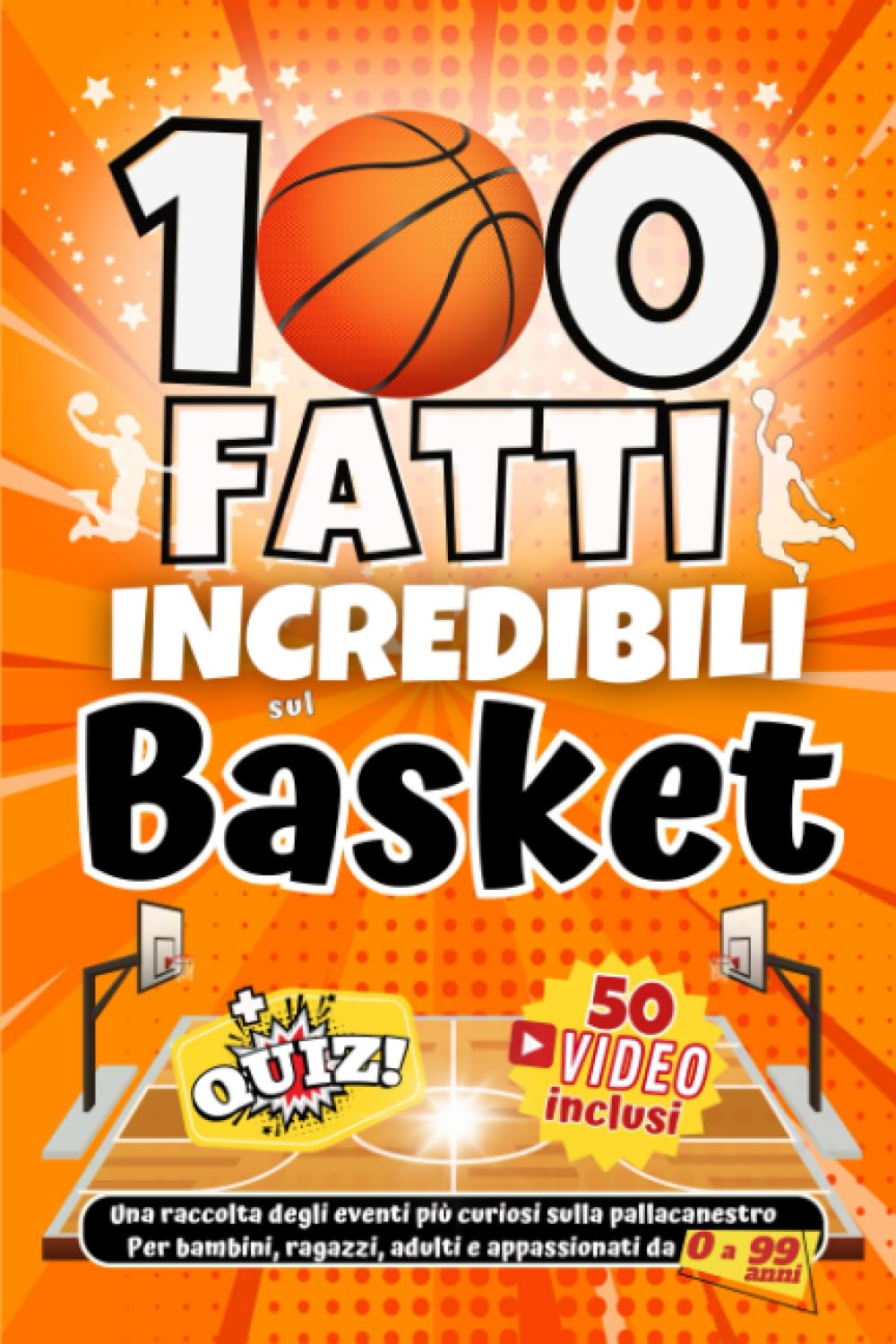 100 Fatti Incredibili sul Basket: Una raccolta degli eventi più curiosi sulla pallacanestro. Per bambini, ragazzi, adulti e appassionati da 0 a 99 anni. Health, Nutrition & Fitness
