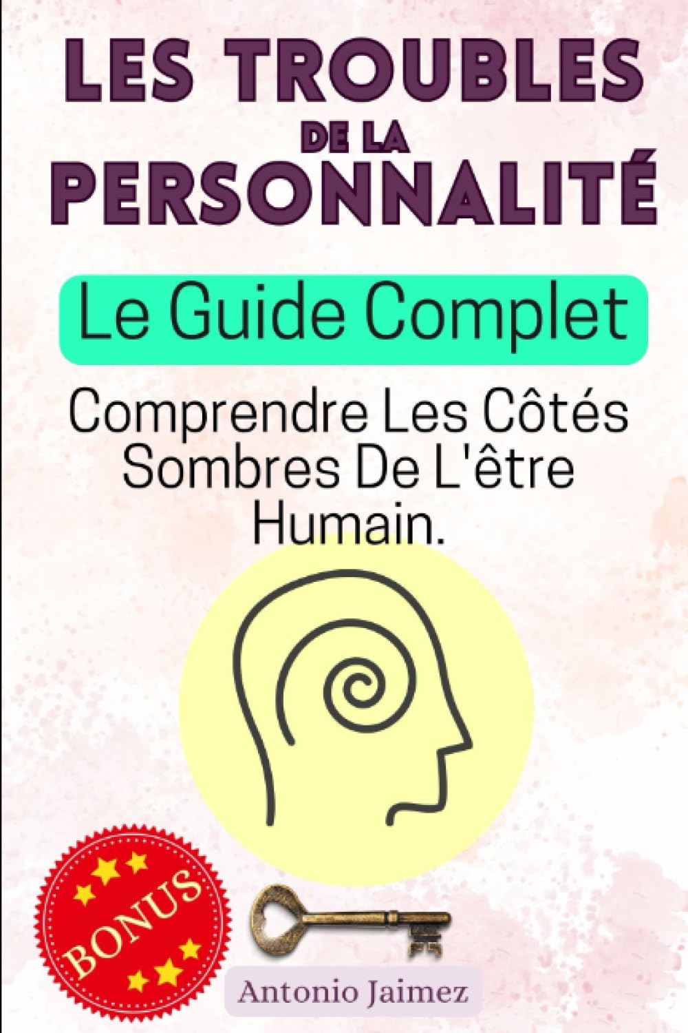 LES TROUBLES DE LA PERSONNALITÉ, Le Guide Complet: Comprendre Les Côtés Sombres De L'être Humain. book
