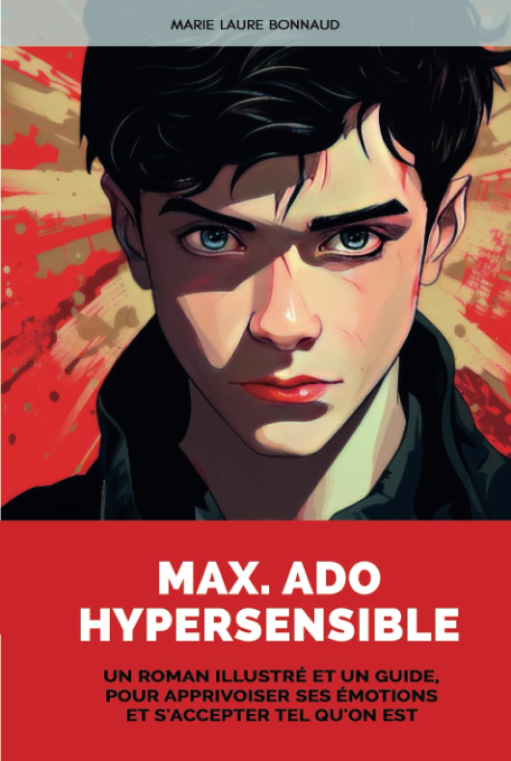 Max. Ado Hypersensible: Un roman illustré et un guide, pour apprivoiser ses émotions et s'accepter tel qu'on est book