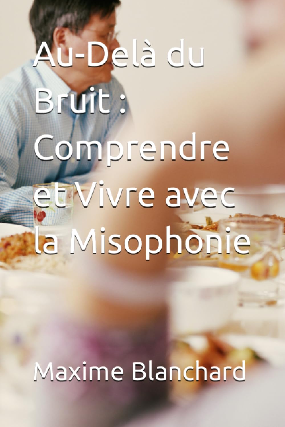 Au-Delà du Bruit : Comprendre et Vivre avec la Misophonie book