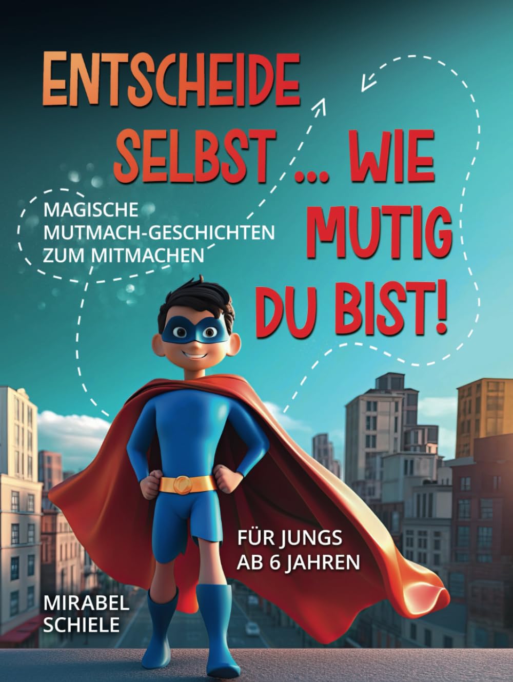 Entscheide selbst ... Wie mutig du bist!: Magische Mutmach-Geschichten zum mitmachen für Jungs ab 6 Jahren Non-fiction