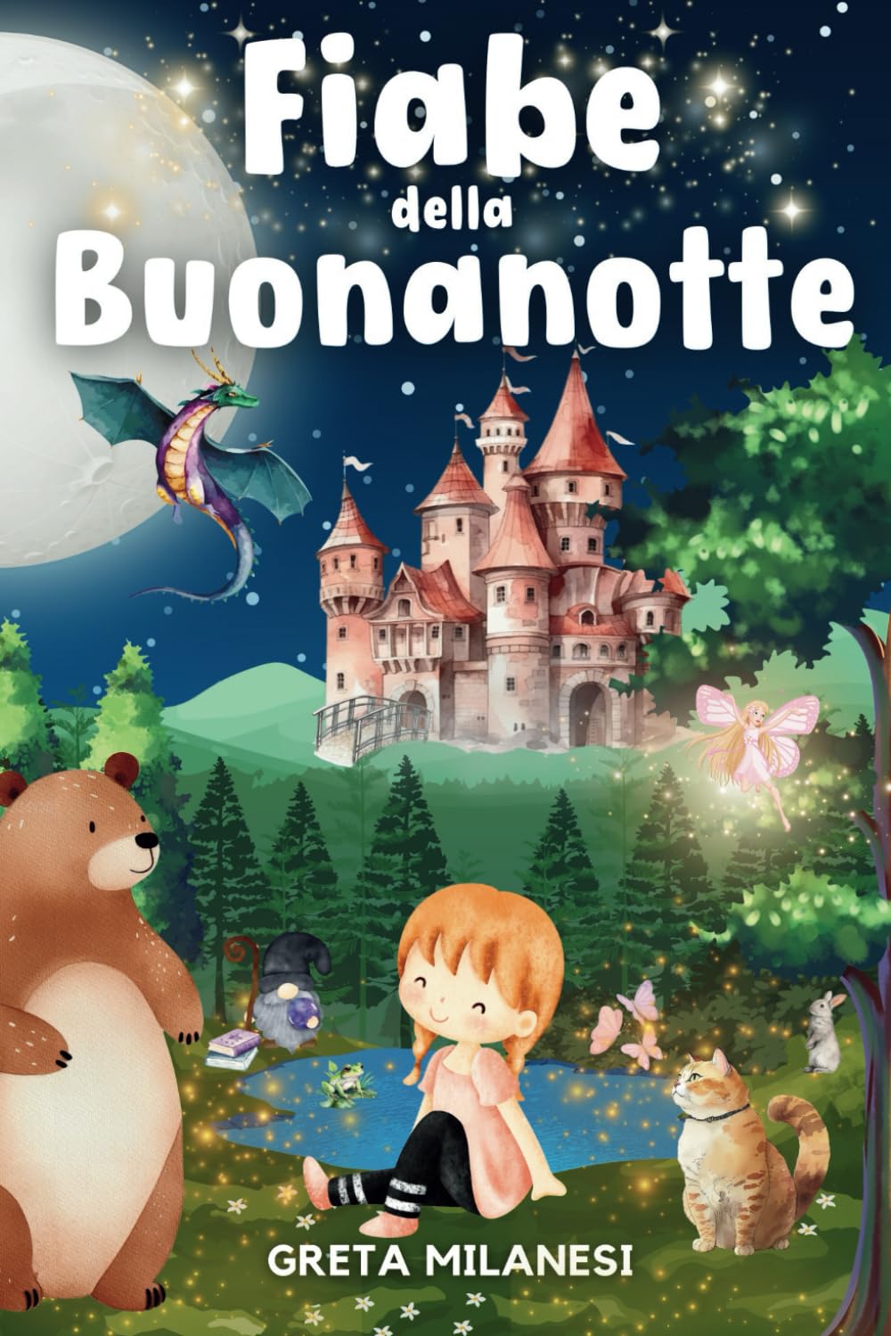 Fiabe della Buonanotte: Una Raccolta Quotidiana di Favole Fantastiche, Educative e Rilassanti per far Addormentare Serenamente il tuo Piccolo in Meno di 15 Minuti book