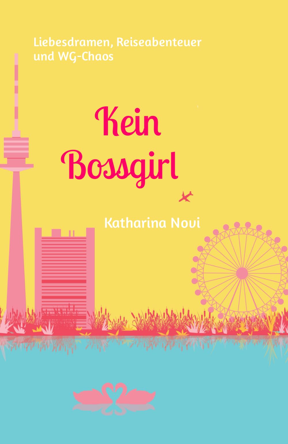 Kein Bossgirl: Liebesdramen, Reiseabenteuer und WG-Chaos New Adult