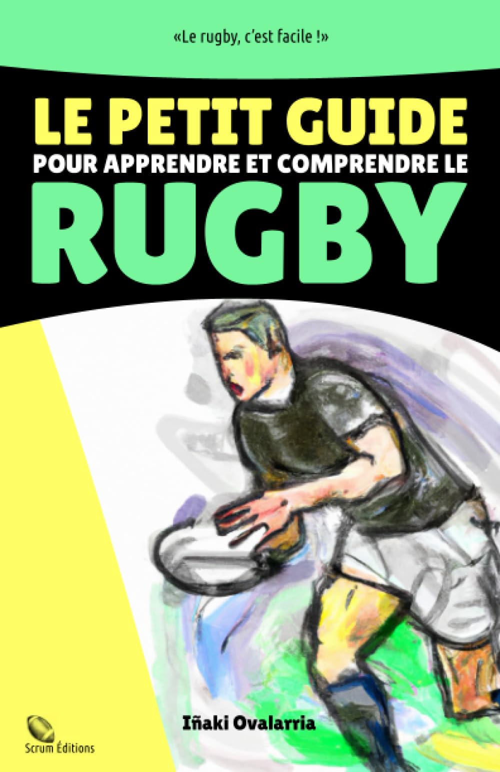 Petit guide pour apprendre et comprendre le rugby: Votre passeport pour entrer dans l'univers du ballon ovale book