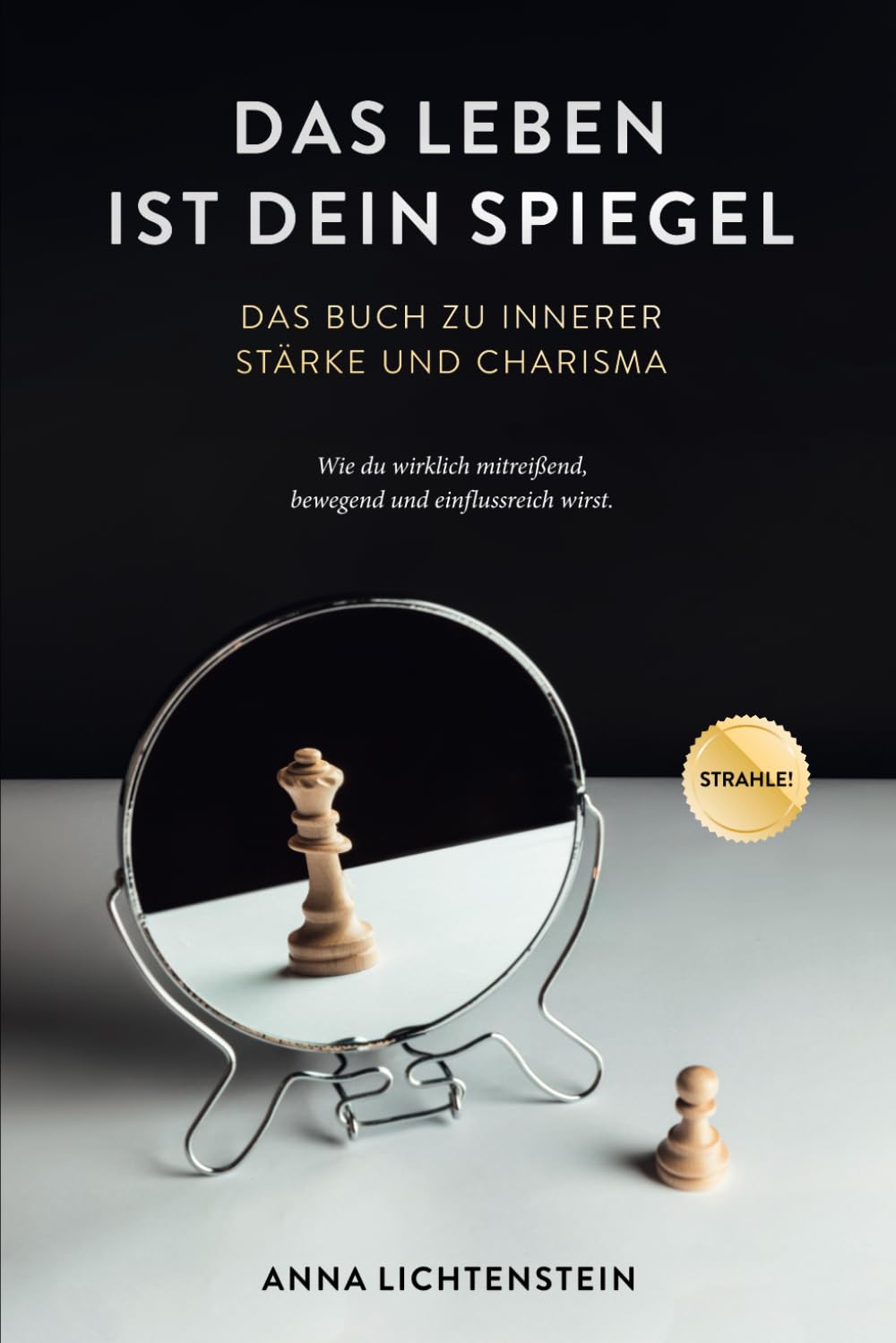 Das Leben ist dein Spiegel: Das Buch zu innerer Stärke und Charisma - wie du wirklich mitreißend, bewegend und einflussreich wirst Art & Literature