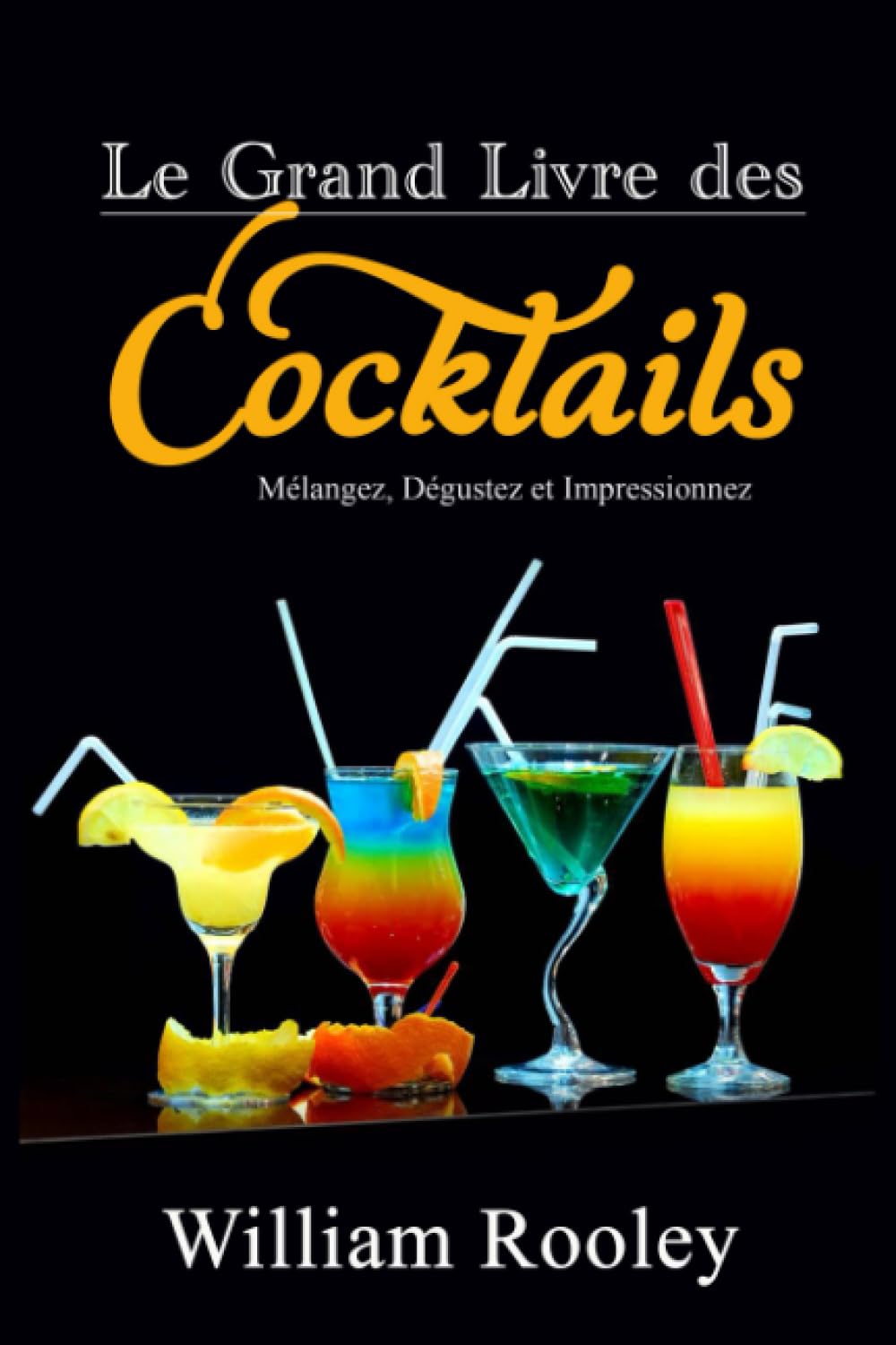 Le Grand Livre des Cocktails: Mélangez, Dégustez et Impressionnez Cooking & Enjoying