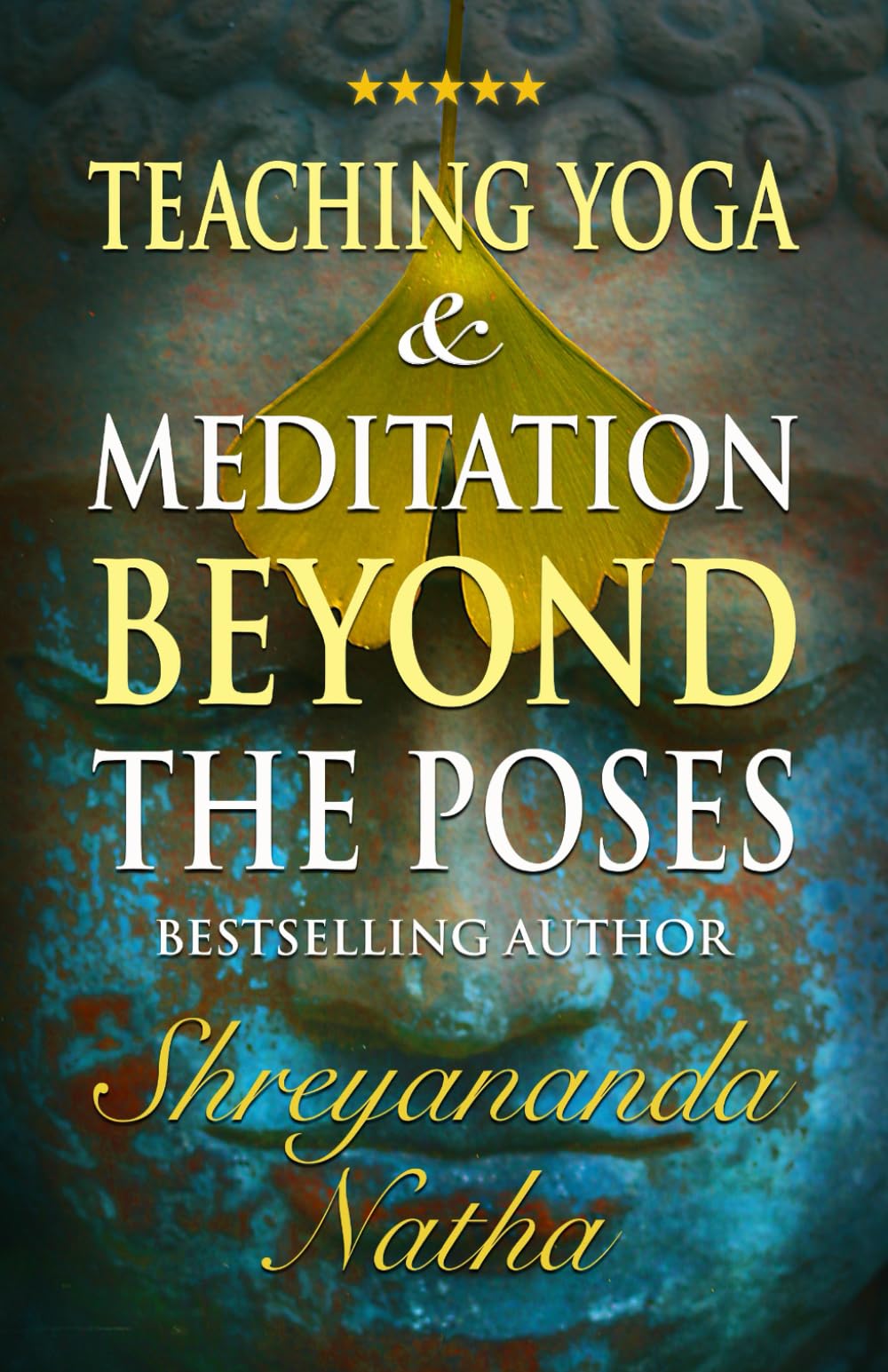 Teaching Yoga and Meditation Beyond the Poses: An unique and practical workbook book