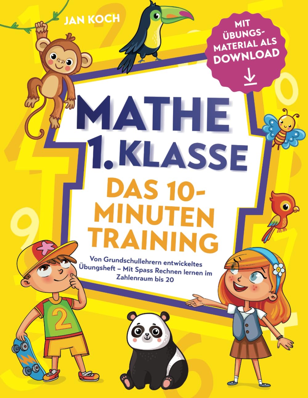 Mathe 1. Klasse – Das 10-Minuten-Training: Von Grundschullehrern entwickeltes Übungsheft – Mit Spass Rechnen lernen im Zahlenraum bis 20 inkl. Übungsmaterial als Download Mathematics