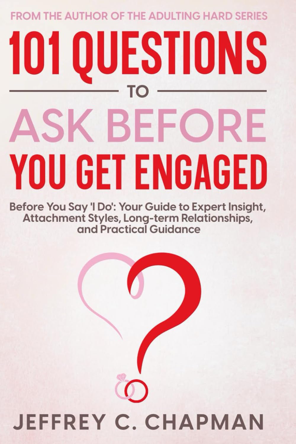 101 Questions to Ask Before You Get Engaged: Before You Say 'I Do': Your Guide to Expert Insight, Attachment Styles, Long-term Relationships, and Practical Guidance. (The 101 Series) Law