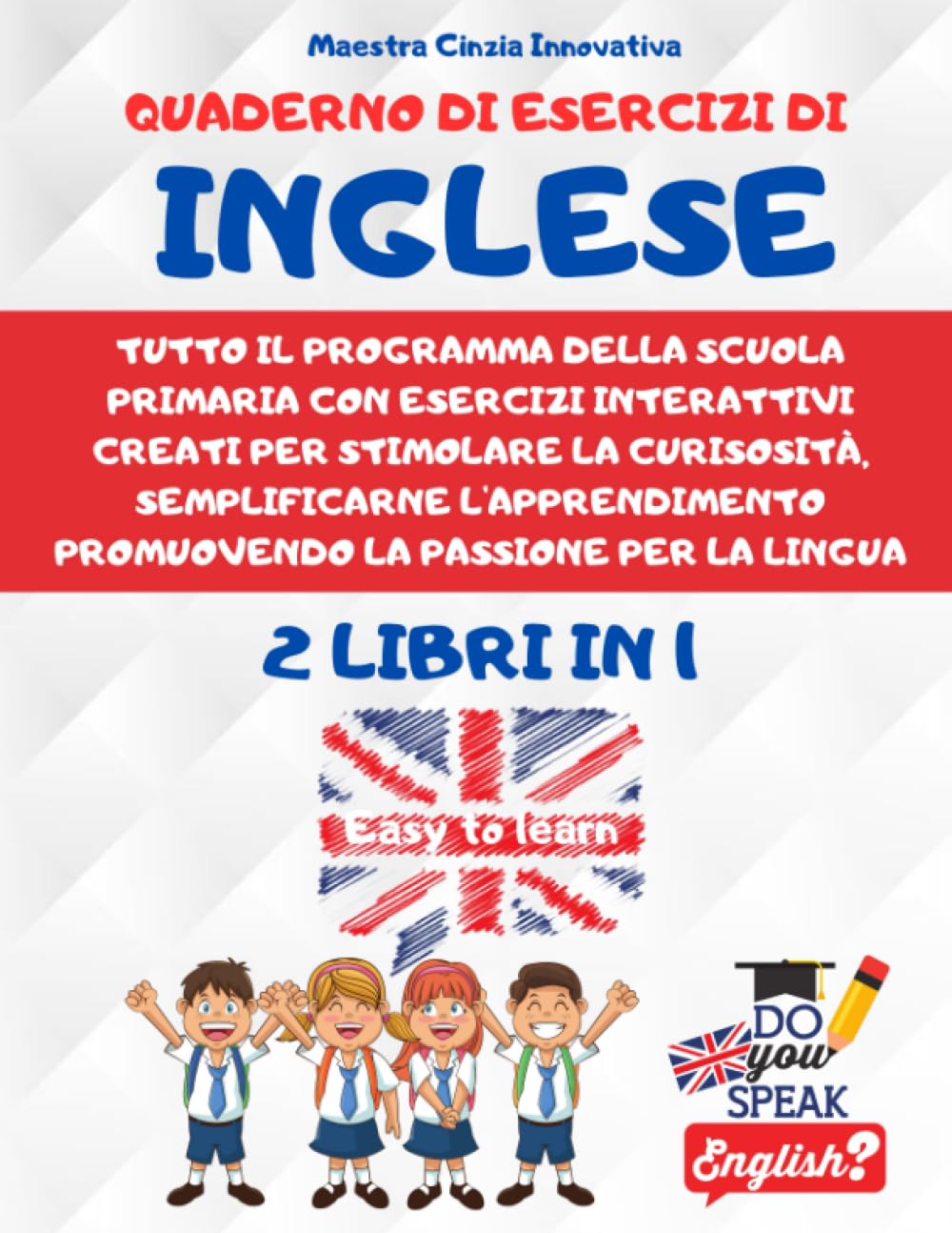 Quaderno di Esercizi d'Inglese: Tutto il programma della scuola primaria con esercizi interattivi creati per stimolare la curisosità, semplificare l'apprendimento promuovendo la passione per la lingua book