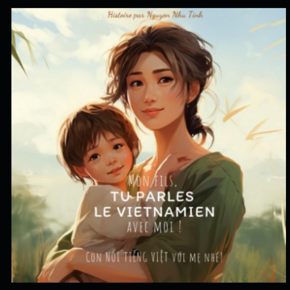 Mon fils, tu parles le Vietnamien avec moi!: Con nói Tiếng Việt với mẹ nhé! Foreign Languages ​​& Dictionaries