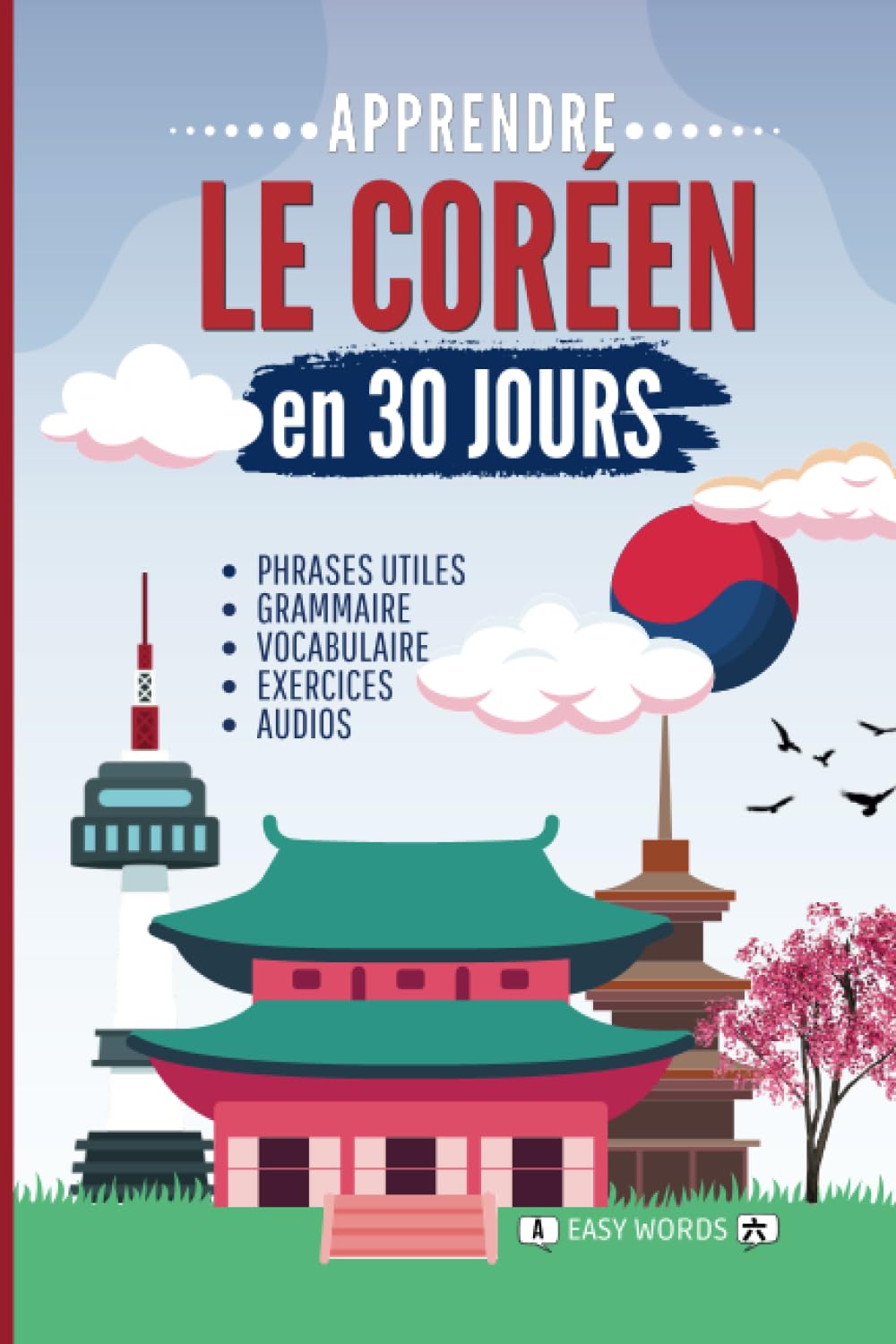 Apprendre le CORÉEN en 30 jours: Méthode rapide et facile pour les débutants. Les bases pour la vie quotidienne et les voyages. (Grammaire, vocabulaire, exercices et audio) Foreign Languages ​​& Dictionaries
